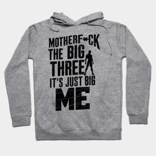 Motherf*uck The Big Three It's Just Big Me Hoodie